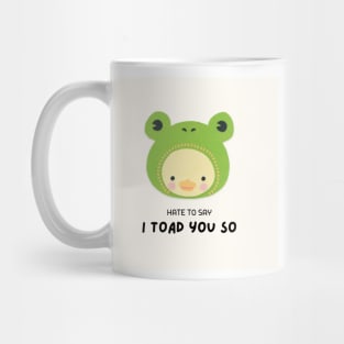 hate to say I toad you so frog Mug